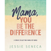 Mama, You Be the Difference: Mama, You Be the Difference