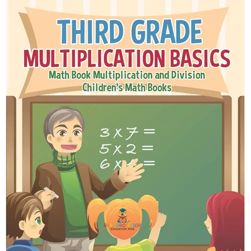 Third Grade Multiplication Basics - Math Book Multiplication and Division Children's Math Books
