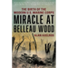 Miracle at Belleau Wood: The Birth Of The Modern U.S. Marine Corps