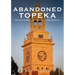 Abandoned Topeka, Psychiatric Capital of the World
