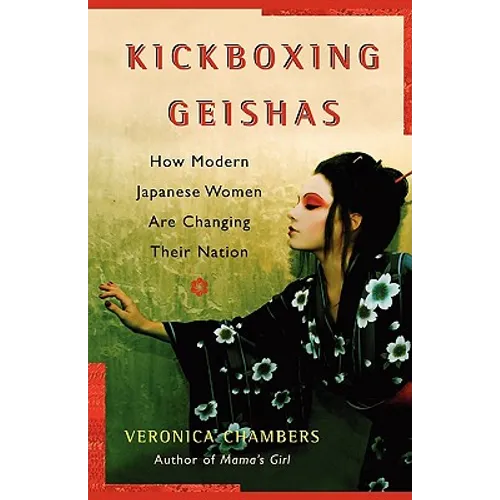 A Kickboxing Geishas: How Modern Japanese Women Are Changing Their Nation - Paperback