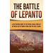 The Battle of Lepanto: A Captivating Guide to the Pivotal Naval Conflict between the Ottoman Turks and the Holy League