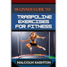 Beginner Guide to Trampoline Exercises for Fitness: Jumpstart Your Exercises Journey And Discover Effective Workouts For Weight Loss, Cardiovascular H