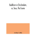 Buddhism in Christendom, or, Jesus, the Essene