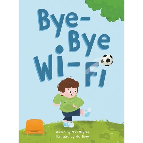 Bye-Bye Wi-Fi: An interactive children's picture book about controlling screen time and choosing creative, educational, and fun home and outdoor activ