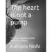 The heart is not a pump: The heart dynamic pump theory is a fallacy