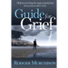 Guide for Grief: Help in surviving the stages of grief and bereavement after a loss
