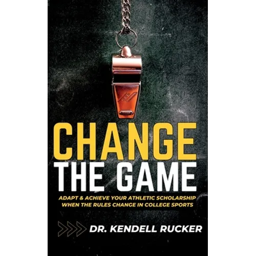 Change the Game: Adapt and Achieve an Athletic Scholarship When the Rules Change in College Sports
