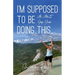 I'm Supposed to Be Doing This: An Adult Gap Year