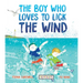 The Boy Who Loves to Lick the Wind