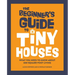 The Beginner's Guide to Tiny Houses: What You Need to Know about 400-Square-Foot Living