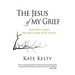 The Jesus of My Grief: From Pain to Peace Through Visions of the Savior