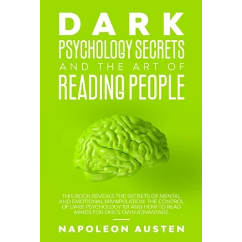Dark Psychology Secrets and the Art of Reading People: This book Reveals the Secrets of Mental and Emotional Manipulation, Control of Dark Psychology
