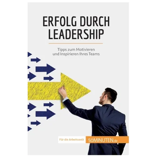 Erfolg durch Leadership: Tipps zum Motivieren und Inspirieren Ihres Teams