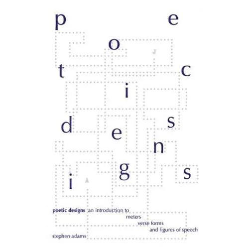 Poetic Designs: An Introduction to Meters, Verse Forms, and Figures of Speech