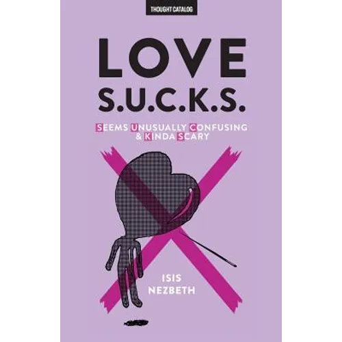 Love S.U.C.K.S.: Seems Unusually Confusing & Kinda Scary
