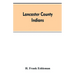 Lancaster county Indians: annals of the Susquehannocks and other Indian tribes of the Susquehanna territory from about the year 1500 to 1763, th