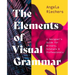 The Elements of Visual Grammar: A Designer's Guide for Writers, Scholars, and Professionals