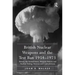 British Nuclear Weapons and the Test Ban 1954-1973: Britain, the United States, Weapons Policies and Nuclear Testing: Tensions and Contradictions