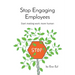 Stop Engaging Employees: Start making work more human
