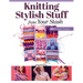 Knitting Stylish Stuff from Your Stash: 20 Scrappy Desgins