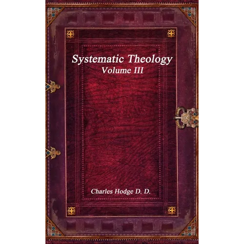 Systematic Theology Volume III