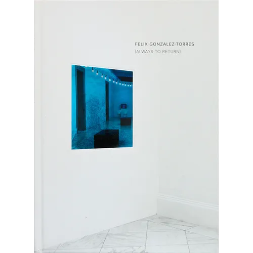 Felix Gonzalez-Torres: Always to Return