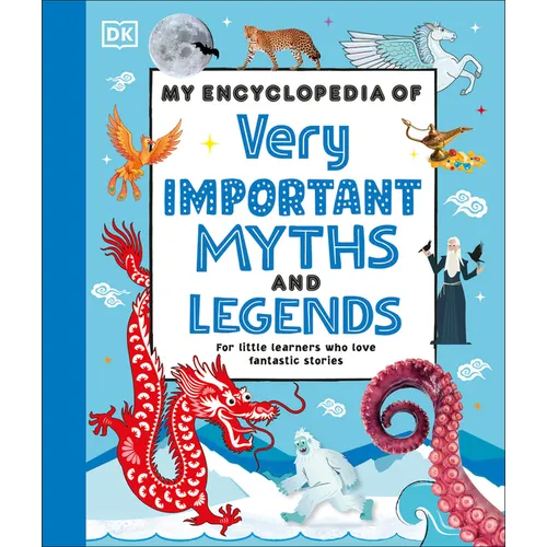 My Encyclopedia of Very Important Myths and Legends: For Little Learners Who Love Fantastic Stories