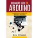 Beginners Guide to Arduino: A Complete Guide on Everything You Need To Know About Arduino