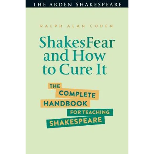Shakesfear and How to Cure It: The Complete Handbook for Teaching Shakespeare