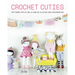 Crochet Cuties: Patterns for 24 Dolls and 60 Clothes and Accessories