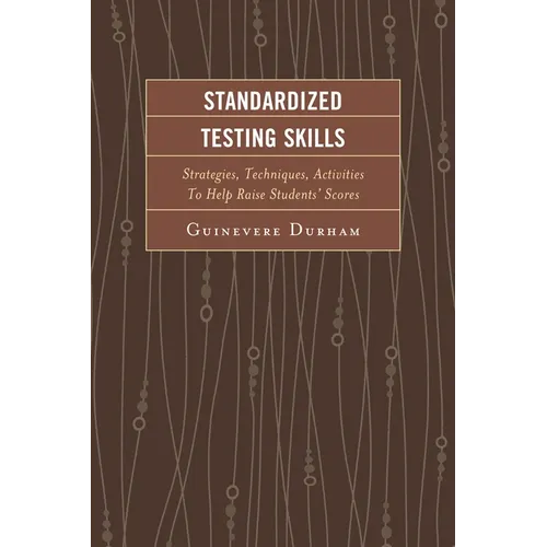 Standardized Testing Skills: Strategies, Techniques, Activities To Help Raise Students' Scores