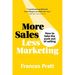 More Sales, Less Marketing: How to take the yuck out of selling