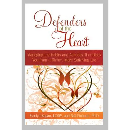 Defenders of the Heart: Managing the Habits and Attitudes That Block You from a Richer, More Satisfying Life