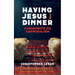 Having Jesus for Dinner: Community or Cannibalism: Can Christians Reset the Table for a New Expression of Jesus' "Holy" Meal?