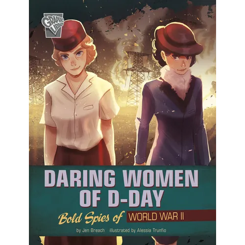 Daring Women of D-Day: Bold Spies of World War II