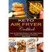 Keto Air Fryer Cookbook: Healthy and Easy Delicious Recipes for Smart People (Easy and Affordable Recipes to Lose Weight Quickly)