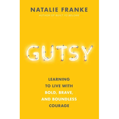 Gutsy: Learning to Live with Bold, Brave, and Boundless Courage