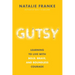 Gutsy: Learning to Live with Bold, Brave, and Boundless Courage