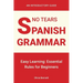 No Tears Spanish Grammar: Easy Learning: Essential Rules for Beginners