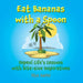 Eat Bananas with a Spoon: Unpeel Life's Lessons with Bite-size Inspirations