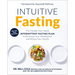 Intuitive Fasting: The Flexible Four-Week Intermittent Fasting Plan to Recharge Your Metabolism and Renew Your Health