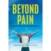 Beyond Pain: Conquer your pain, reclaim your life