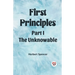 First Principles Part I The Unknowable