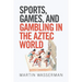 Sports, Games, and Gambling in the Aztec World