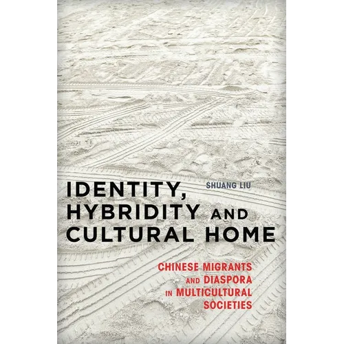 Identity, Hybridity and Cultural Home: Chinese Migrants and Diaspora in Multicultural Societies