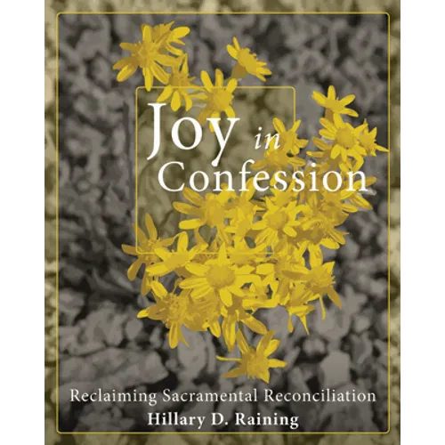 Joy in Confession: Reclaiming Sacramental Reconciliation