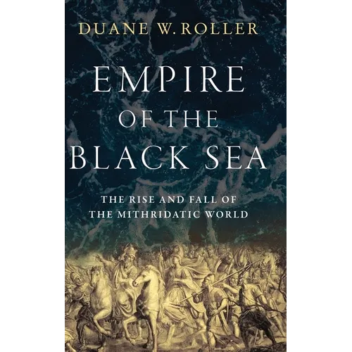Empire of the Black Sea: The Rise and Fall of the Mithridatic World
