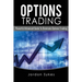 Options Trading: Powerful Advanced Guide To Dominate Options Trading