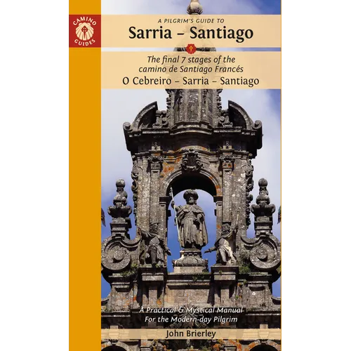 A Pilgrim's Guide to Sarria -- Santiago: The Last 7 Stages of the Camino de Santiago Francés O Cebreiro - Sarria - Santiago